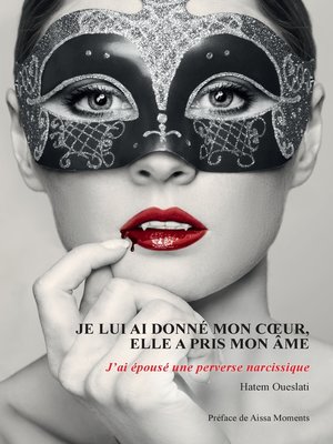 cover image of Je lui ai donné mon coeur, elle a pris mon âme. J'ai épousé une perverse narcissique.